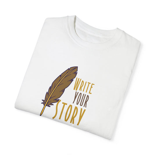 Write Your Story T-Shirt, Inspirational Writer Tee, Quill Pen Writing Shirt, Storyteller Gift Idea, Creative Writing Apparel, Author & Poet T-Shirt, Motivational Quote Tee, Literary Lover’s Shirt, Writing Enthusiast Merchandise, Book Lover Gift